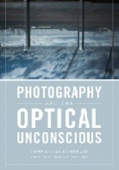 Okładka książki Photography and the Optical Unconscious Sharon Sliwinski, Shawn Michelle Smith