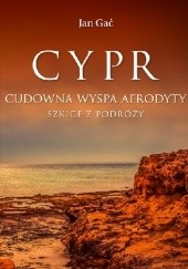 Okładka książki Cypr. Cudowna wyspa Afrodyty. Szkice z podróży Jan Gać