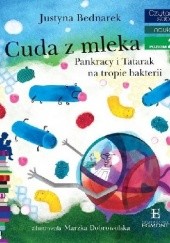 Okładka książki Cuda z mleka. Pankracy i Tatarak na tropie bakterii Justyna Bednarek