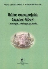 Okładka książki Bóbr europejski Castor fiber biologia i ekologia gatunku Vladimr Hanzal, Paweł Janiszewski
