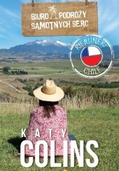 Okładka książki Biuro Podróży Samotnych Serc Kierunek: Chile Katy Colins