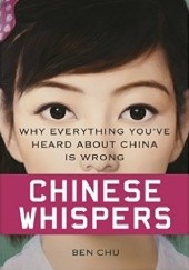 Okładka książki Chinese Whispers: Why Everything Youve Heard About China is Wrong Ben Chu