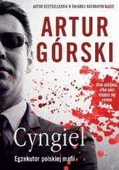 Okładka książki Cyngiel. Egzekutor polskiej mafii Artur Górski