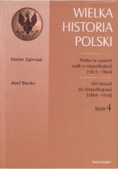 Polska w czasach walk o niepodległość (1815-1864) / Marian Zgórniak. Od niewoli do niepodległości (1864-1918) / Józef Buszko