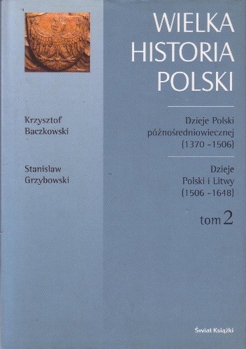 Dzieje Polski późnośredniowiecznej (1370-1506) / Krzysztof Baczkowski. Dzieje Polski i Litwy (1506-1648) / Stanisław Grzybowski pdf chomikuj