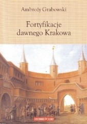 Okładka książki Fortyfikacje dawnego Krakowa Ambroży Grabowski