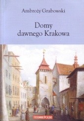 Okładka książki Domy dawnego krakowa Ambroży Grabowski