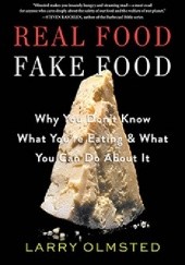 Okładka książki Real Food/Fake Food: Why You Don’t Know What You’re Eating and What You Can Do About It Larry Olmsted