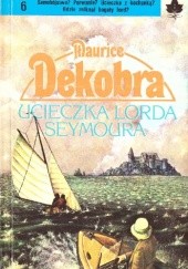 Okładka książki Ucieczka lorda Seymoura Maurice Dekobra