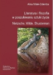 Okładka książki Literatura i filozofia w poszukiwaniu sztuki życia: Nietzsche, Wilde, Shusterman Alina Mitek-Dziemba