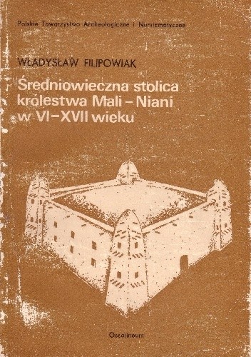 Okładka książki Średniowieczna stolica królestwa Mali - Niani w VI-XVII wieku Władysław Filipowiak