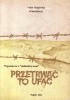 Okładka książki Przetrwać to ufać. Wspomnienia z "nieludzkiej ziemi" Alojza Gryglowska,&nbsp;Witold Kieżun
