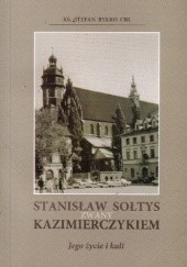 Okładka książki Stanisław Sołtys zwany Kazimierczykiem. Jego życie i kult Stefan Ryłko
