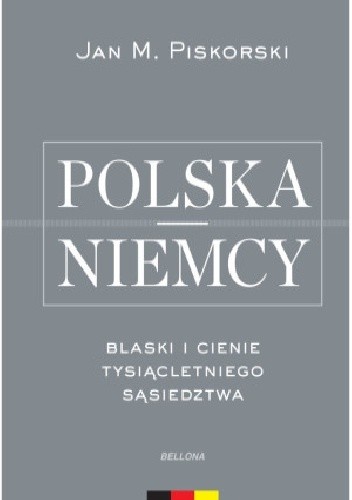 Okładka książki Polska i Niemcy.  Blaski i cienie tysiącletniego sąsiedztwa Jan Maria Piskorski
