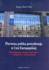 Okładka książki Pierwsza polska prezydencja w Unii Europejskiej Janusz Józef Węc