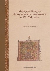 Międzycywilizacyjny dialog w świecie słowiańskim w XX i XXI wieku. Historia - religia - kultura - polityka