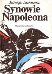 Okładka książki Synowie Napoleona część 2 Jadwiga Dackiewicz