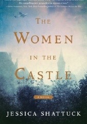 Okładka książki The Women in the Castle Jessica Shattuck