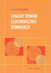 Okładka książki Lokalny wymiar elektronicznej demokracji Leszek Porębski