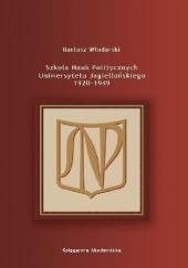 Okładka książki Szkoła Nauk Politycznych Uniwersytetu Jagiellońskiego 1920-1949
