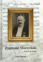 Okładka książki Zygmunt Moczyński. Podróż do źródeł Lidia Smentek