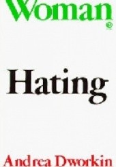 Okładka książki Woman Hating: A Radical Look at Sexuality Andrea Dworkin