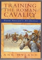 Okładka książki Training the Roman Cavalry: From Arrians Ars Tactica Ann Hyland