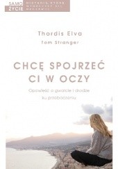 Okładka książki Chcę spojrzeć ci w oczy Thordis Elva, Tom Stranger