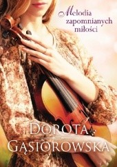 Okładka książki Melodia zapomnianych miłości Dorota Gąsiorowska