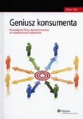 Okładka książki Geniusz konsumenta. Prowadzenie firmy skoncentrowanej na oczekiwaniach nabywców