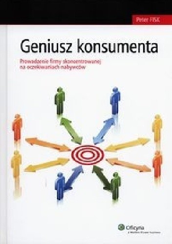 Okładka książki Geniusz konsumenta. Prowadzenie firmy skoncentrowanej na oczekiwaniach nabywców Peter Fisk