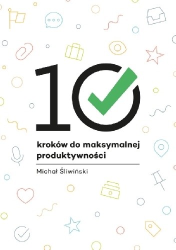Okładka książki 10 kroków do maksymalnej produktywności Michał Śliwiński