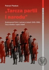 Okładka książki „Tarcza partii i narodu”. Kontrwywiad Polski Ludowej w latach 1945–1956 Patryk Pleskot