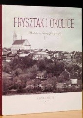 Okładka książki Frysztak i okolice. Podróż ze starą fotografią Agata Zahuta