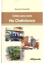 Okładka książki Cztery pory życia na Chełmionce Ryszard Kowalski