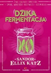 Okładka książki Dzika fermentacja Sandor Ellix Katz