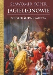Okładka książki Jagiellonowie. Schyłek Średniowiecza Sławomir Koper