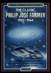 Okładka książki The Classic Philip Jose Farmer 1952-1964 Philip José Farmer