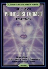 Okładka książki The Classic Philip Jose Farmer 1964-1973 Philip José Farmer