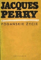 Okładka książki Pogańskie życie Jacques Perry