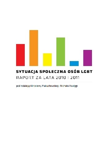 Okładka książki Sytuacja społeczna osób LGBT. Raport za lata 2010 i 2011 Mirosława Makuchowska, Michał Pawlęga