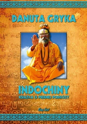 Okładka książki Indochiny. Książka o pięknej podróży Danuta Gryka