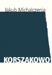 Okładka książki Korszakowo Jakub Michalczenia