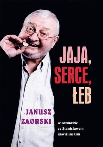 Okładka książki Jaja, serce, łeb. Janusz Zaorski w rozmowie ze Stanisławem Zawiślińskim Janusz Zaorski, Stanisław Zawiśliński