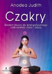 Okładka książki Czakry: Siedem kluczy do energetycznego uzdrowienia ciała i duszy Judith Anodea