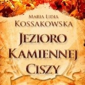 Okładka książki Jezioro kamiennej ciszy Maja Lidia Kossakowska