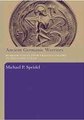 Okładka książki Ancient Germanic Warriors: Warrior Styles from Trajan's Column to Icelandic Sagas Michael Peter Speidel