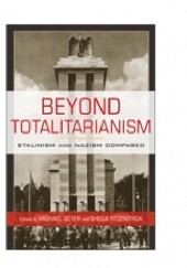 Okładka książki Beyond Totalitarianism. Stalinism and Nazism Compared Sheila Fitzpatrick, Michael Geyer, praca zbiorowa