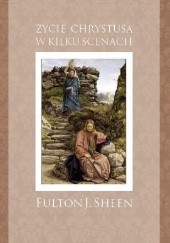 Okładka książki Życie Chrystusa w kilku scenach Fulton John Sheen