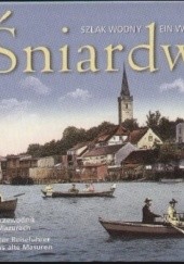 Okładka książki Śniardwy. Szlak wodny/Ein Wasserweg  Ilustrowany przewodnik po dawnych Mazurach Wojciech Kujawski